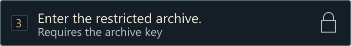 Locked choice: Enter the restricted archive. Requires the archive key.